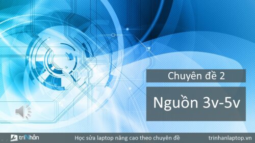 Chuyên đề 2: Mạch nguồn 3v5v - Trinhanlaptop.vn